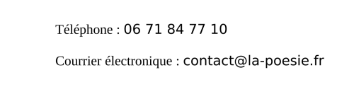 téléphone : 06-71-84-77-10 , Courrier électronique : contact arobase la-poesie point fr